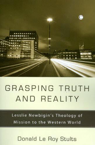 Beispielbild fr Grasping Truth and Reality: Lesslie Newbigin's Theology of Mission to the Western World zum Verkauf von Windows Booksellers