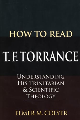 Beispielbild fr How To Read T. F. Torrance: Understanding His Trinitarian and Scientific Theology zum Verkauf von Windows Booksellers