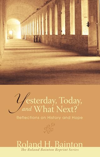 Yesterday, Today, and What Next? - Roland H. Bainton