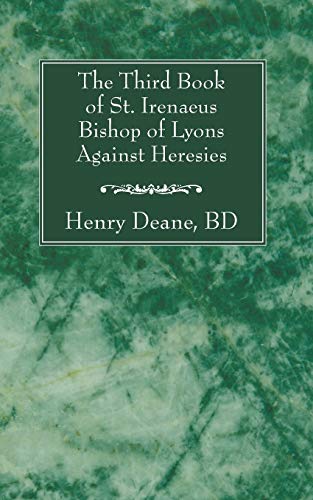 Beispielbild fr The Third Book of St. Irenaeus Bishop of Lyons Against Heresies zum Verkauf von Revaluation Books