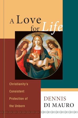 Beispielbild fr A Love for Life : Christianity's Consistent Protection of the Unborn zum Verkauf von Better World Books