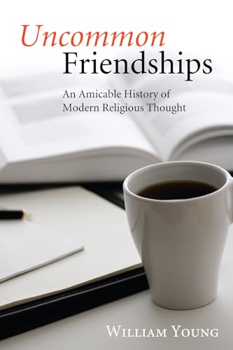 Stock image for Uncommon Friendships: An Amicable History of Modern Religious Thought for sale by THE SAINT BOOKSTORE