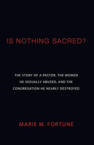 Imagen de archivo de Is Nothing Sacred? The Story of a Pastor, the Women He Sexually Abused, and the Congregation He Nearly Destroyed a la venta por Frenchboro Books