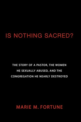 Stock image for Is Nothing Sacred?: The Story of a Pastor, the Women He Sexually Abused, and the Congregation He Nearly Destroyed for sale by SecondSale