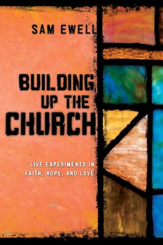 Stock image for Building Up the Church: Live Experiments in Faith, Hope, and Love for sale by Lakeside Books