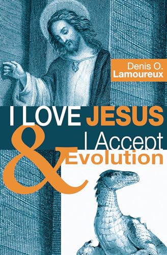 I Love Jesus & I Accept Evolution (9781556358869) by Lamoureux, Denis O.