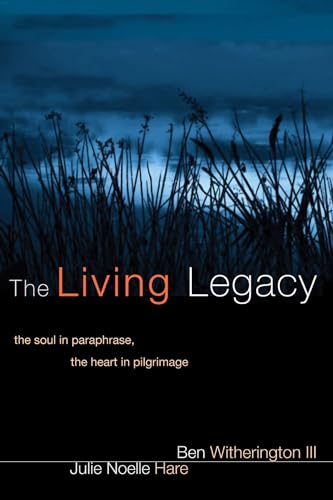 The Living Legacy: The Soul in Paraphrase, the Heart in Pilgrimage (9781556358951) by Witherington III, Ben