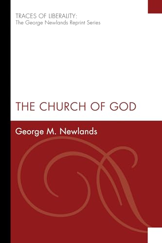 9781556359170: The Church of God: The George Newlands Reprint) (Traces of Liberality: The George Newlands Reprint)