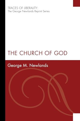 Stock image for The Church of God: (Traces of Liberality: The George Newlands Reprint) for sale by Lakeside Books