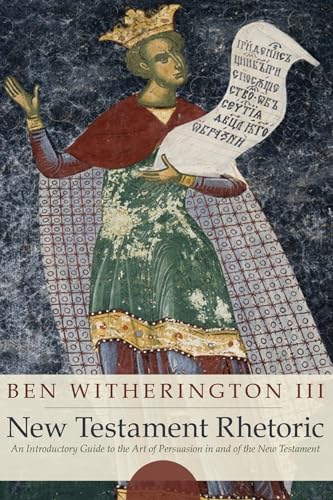 New Testament Rhetoric: An Introduction Guide to the Art of Persuasion in and of the New Testament (9781556359293) by Witherington, Ben, III