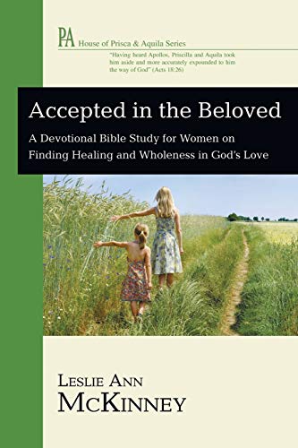 Beispielbild fr Accepted in the Beloved: A Devotional Bible Study for Women on Finding Healing and Wholeness in God's Love zum Verkauf von Windows Booksellers
