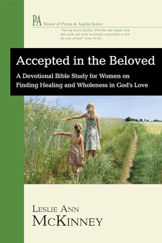 Stock image for Accepted in the Beloved: A Devotional Bible Study for Women on Finding Healing and Wholeness in God's Love (House of Prisca and Aquila) for sale by Your Online Bookstore