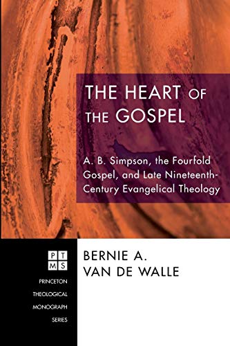 Beispielbild fr The Heart of the Gospel: A. B. Simpson, the Fourfold Gospel, and Late Nineteenth-Century Evangelical Theology zum Verkauf von Chiron Media
