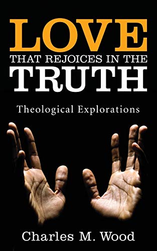 Beispielbild fr Love That Rejoices in the Truth: Theological Explorations zum Verkauf von Windows Booksellers