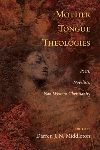 Mother Tongue Theologies: Poets, Novelists, Non-Western Christianity (9781556359651) by Middleton, Darren J. N.