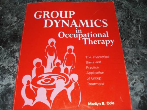 Imagen de archivo de Group Dynamics in Occupational Therapy: The Theoretical Basis and Practice Application of Group Treatment a la venta por Ergodebooks