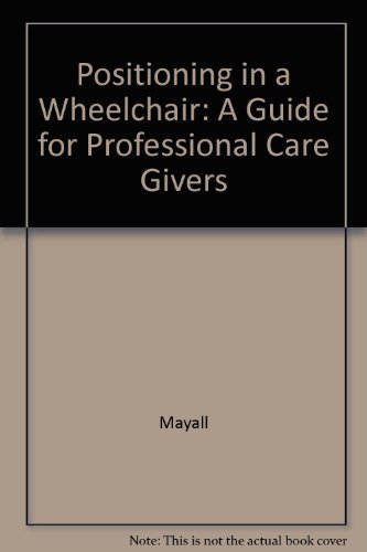 Imagen de archivo de Positioning in a Wheelchair : A Guide for the Professional Caregivers of the Disabled Adult a la venta por Better World Books