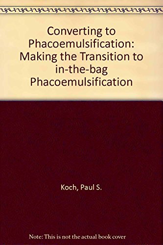 Imagen de archivo de Converting to Phacoemulsification: Making the Transition In-The-Bag Phaco a la venta por HPB-Red