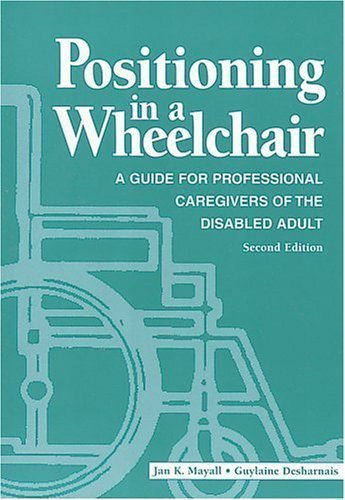 Beispielbild fr Positioning in a Wheelchair : A Guide for Professional Caregivers of the Disabled Adult zum Verkauf von Better World Books