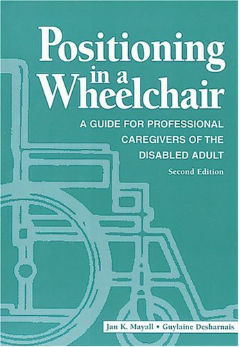 9781556422515: Positioning in a Wheelchair: A Guide for Professional Caregivers of the Disabled Adult