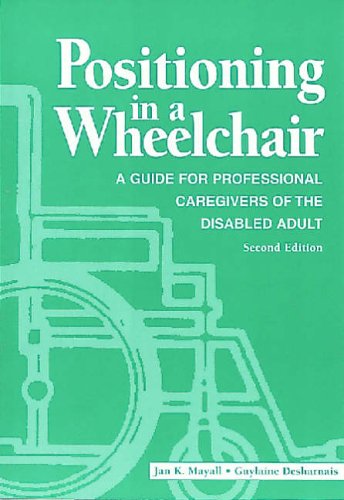 Stock image for Positioning in a Wheelchair: A Guide for Professional Caregivers of the Disabled Adult (POSITIONING IN A WHEELCHAIR: A GDE/ PROFESSIONAL CAREGIVERS) for sale by Hippo Books
