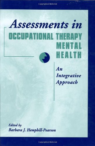 Beispielbild fr Assessments in Occupational Therapy Mental Health : An Integratrive Approach zum Verkauf von Better World Books