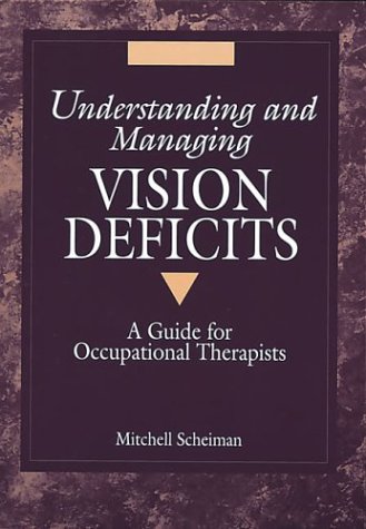 Stock image for Understanding and Managing Vision Deficits: A Guide for Occupational Therapists for sale by More Than Words