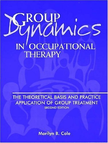Stock image for Group Dynamics in Occupational Therapy : The Theoretical Basis and Practice Application of Group Treatment for sale by Better World Books
