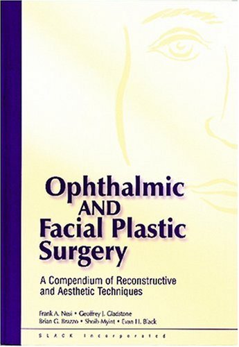 Ophthalmic and Facial Plastic Surgery A Compendium of Reconstructive and Aesthetic Techniques - Nesi Md Facs, Frank A. & Geoffrey J. Gladstone Md & Brian G. Brazzo Md & Shoib Myint Do