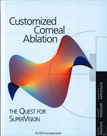 Customized Corneal Ablation: The Quest for Super Vision - Scott MacRae; Ronald R. Krueger; Raymond A. Applegate