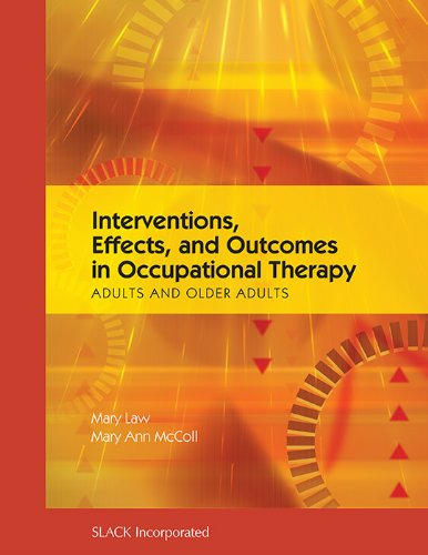 Interventions, Effects, and Outcomes in Occupational Therapy: Adults and Older Adults (9781556428807) by Law PhD OT(C)PhD OT Reg.(On, Mary C.; McColl PhD, Mary Ann