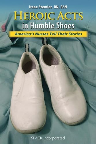 9781556429040: Heroic Acts in Humble Shoes: America's Nurses Tell Their Stories