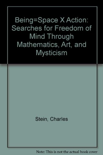 Being=Space X Action: Searches for Freedom of Mind Through Mathematics, Art, and Mysticism (9781556430442) by Stein, Charles