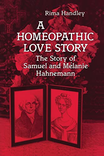 9781556430497: A Homeopathic Love Story: The Story of Samuel and Melanie Hahnemann