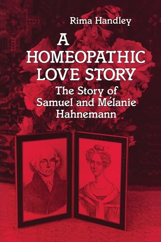 9781556430497: A Homeopathic Love Story: The Story of Samuel and Melanie Hahnemann