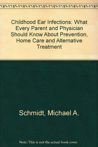 Imagen de archivo de Childhood Ear Infections : What Every Parent and Physician Should Know about Prevention, Home Care and Alternative Treatment a la venta por Better World Books: West