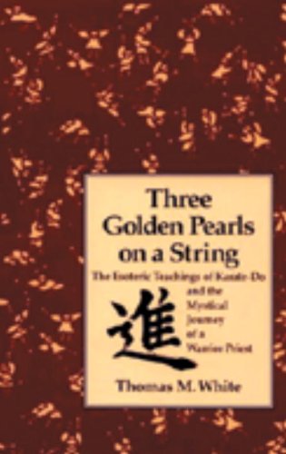 Beispielbild fr Three Golden Pearls on a String: The Esoteric Teachings of Karate-Do and the Mystical Journey of a Warrior Priest zum Verkauf von Martin Nevers- used & rare books