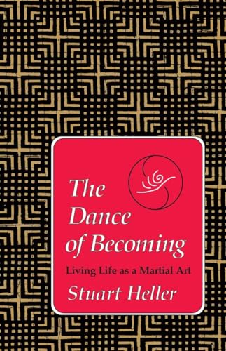 Beispielbild fr The Dance of Becoming: Living Life as a Martial Art zum Verkauf von ThriftBooks-Atlanta