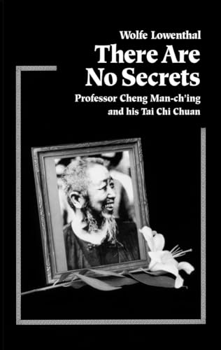 Stock image for There Are No Secrets: Professor Cheng Man Ch'ing and His T'ai Chi Chuan for sale by Half Price Books Inc.