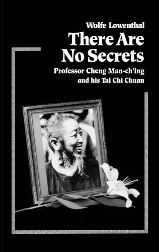 Stock image for There Are No Secrets: Professor Cheng Man Ch'ing and His T'ai Chi Chuan for sale by Half Price Books Inc.