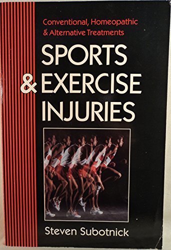 Stock image for Sports and Exercise Injuries: Conventional, Homeopathic and Alternative Treatments for sale by Jenson Books Inc