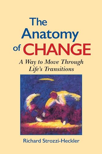 Beispielbild fr The Anatomy of Change: A Way to Move Through Life's Transitions Second Edition zum Verkauf von SecondSale