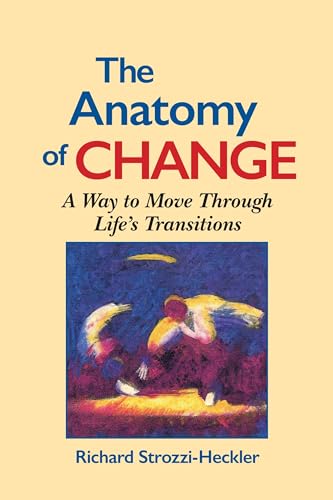 Stock image for The Anatomy of Change: A Way to Move Through Lifes Transitions Second Edition for sale by Goodwill of Colorado