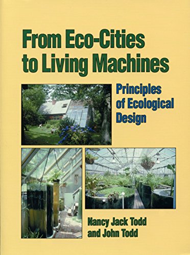 From Eco-Cities to Living Machines: Principles of Ecological Design (9781556431500) by Todd, Nancy Jack; Todd, John