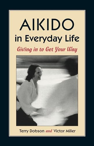 9781556431517: Aikido in Everyday Life: Giving in to Get Your Way