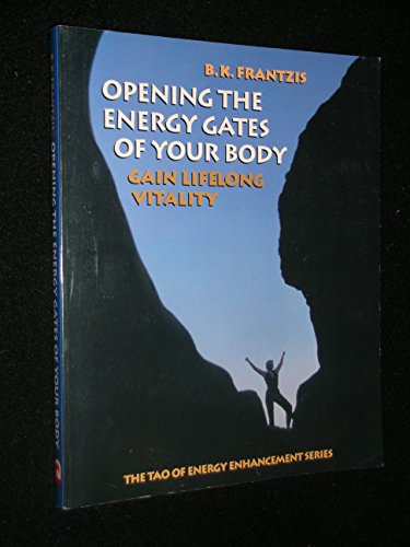 Stock image for Opening the Energy Gates of Your Body: Gain Lifelong Vitality (The Tao of Energy Enhancement Series) for sale by BookEnds Bookstore & Curiosities