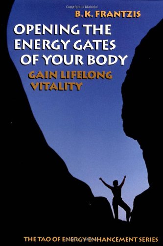 9781556431647: Opening the Energy Gates of Your Body: Gain Lifelong Vitality (The Tao of energy enhancement series)