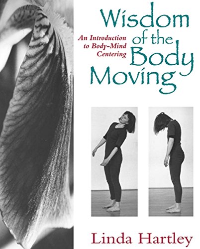 Stock image for Wisdom of the Body Moving: An Introduction to Body-Mind Centering for sale by HPB-Ruby