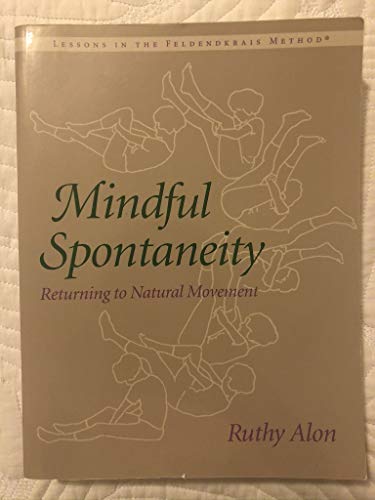 9781556431852: Mindful Spontaneity: Lessons in the Feldenkrais Method