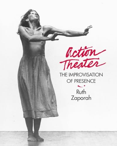 Action Theater: The Improvisation of Presence - Zaporah, Ruth
